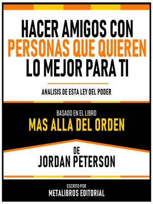 cover image of Hacer Amigos Con Personas Que Quieran Lo Mejor Para Ti --Basado En El Libro Mas Alla Del Orden  De Jordan Peterson